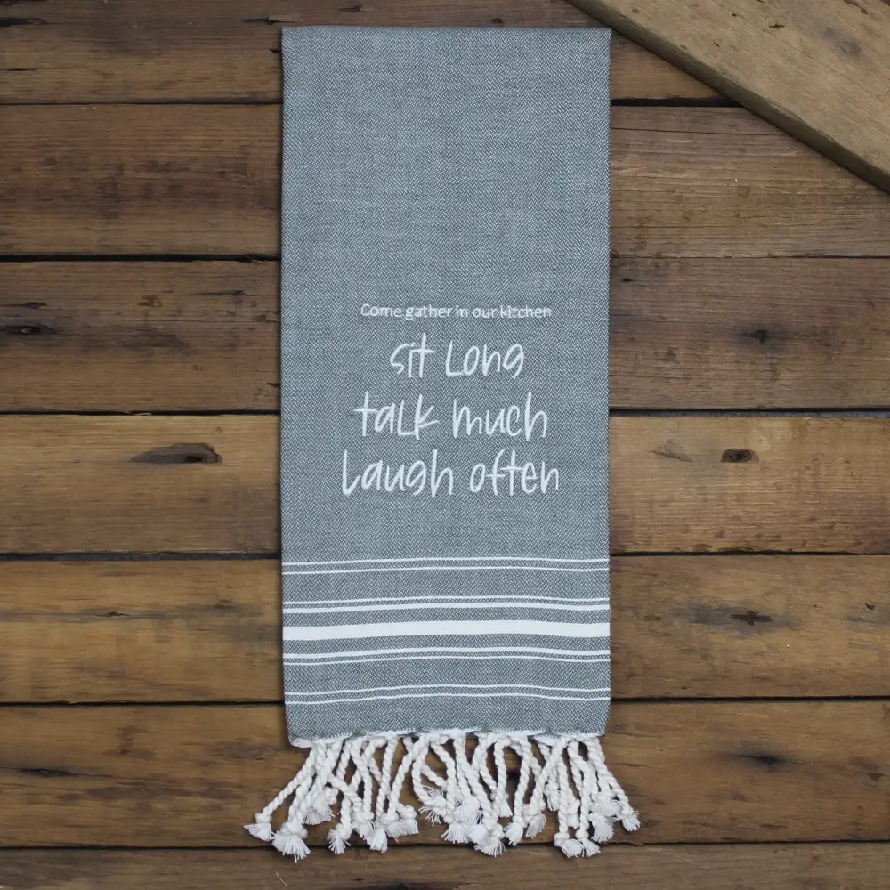 Sit long, talk much, laugh often Pewter Towel